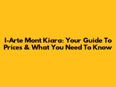 I-Arte Mont Kiara: Your Guide To Prices & What You Need To Know