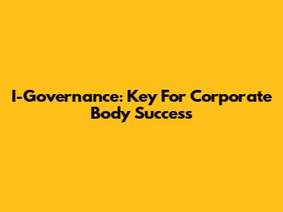 I-Governance: Key For Corporate Body Success