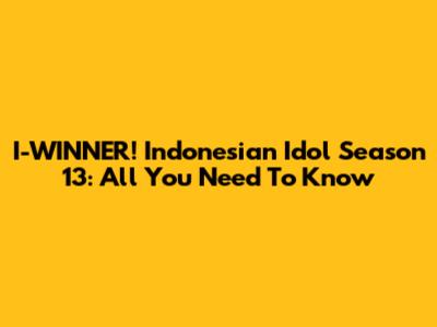 I-WINNER! Indonesian Idol Season 13: All You Need To Know