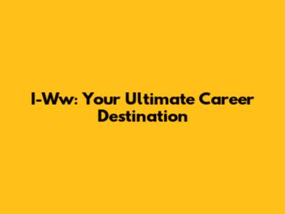 I-Ww: Your Ultimate Career Destination