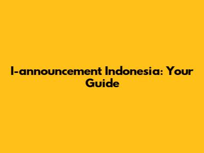 I-announcement Indonesia: Your Guide