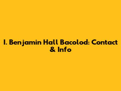 I. Benjamin Hall Bacolod: Contact & Info