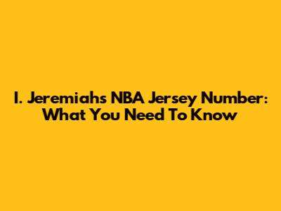 I. Jeremiah's NBA Jersey Number: What You Need To Know