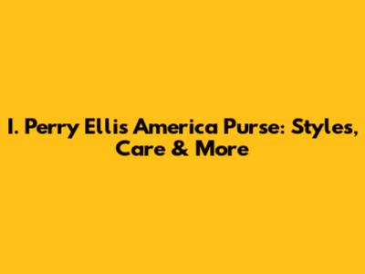 I. Perry Ellis America Purse: Styles, Care & More