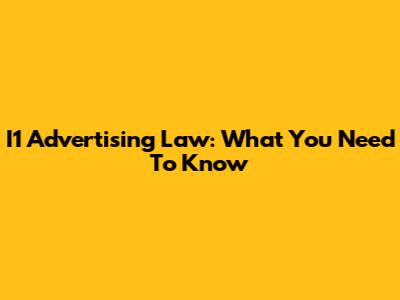 I1 Advertising Law: What You Need To Know