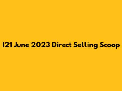 I21 June 2023 Direct Selling Scoop