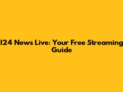 I24 News Live: Your Free Streaming Guide