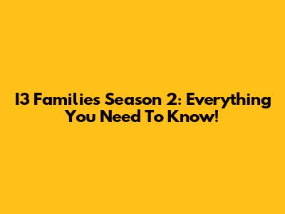 I3 Families Season 2: Everything You Need To Know!