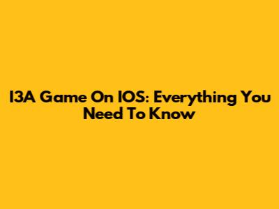 I3A Game On IOS: Everything You Need To Know