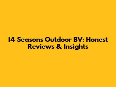 I4 Seasons Outdoor BV: Honest Reviews & Insights