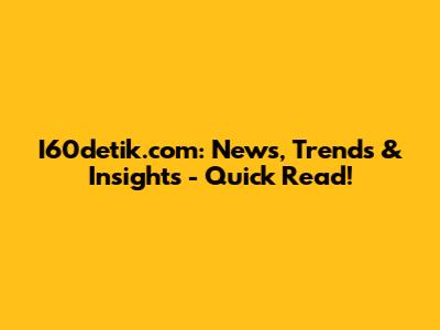 I60detik.com: News, Trends & Insights - Quick Read!