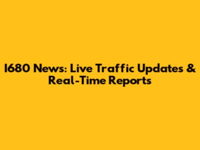 I680 News: Live Traffic Updates & Real-Time Reports