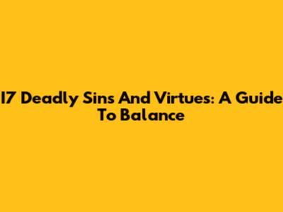 I7 Deadly Sins And Virtues: A Guide To Balance