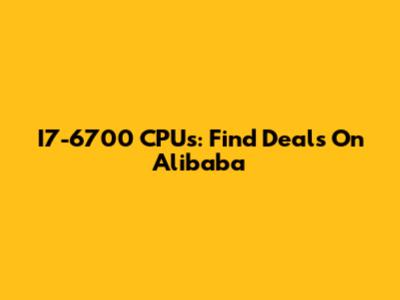 I7-6700 CPUs: Find Deals On Alibaba