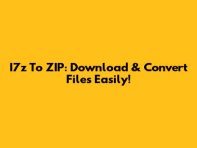 I7z To ZIP: Download & Convert Files Easily!