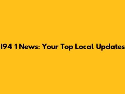 I94 1 News: Your Top Local Updates