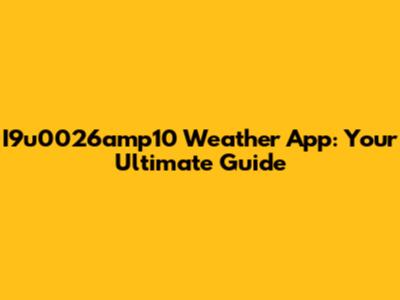 I9u0026amp10 Weather App: Your Ultimate Guide