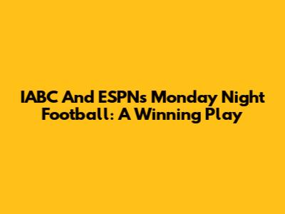 IABC And ESPN's Monday Night Football: A Winning Play