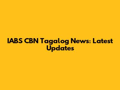 IABS CBN Tagalog News: Latest Updates