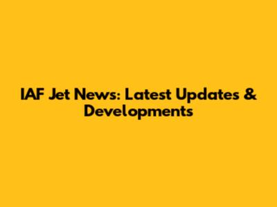 IAF Jet News: Latest Updates & Developments