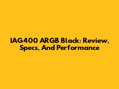 IAG400 ARGB Black: Review, Specs, And Performance