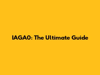 IAGA0: The Ultimate Guide