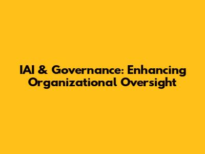 IAI & Governance: Enhancing Organizational Oversight