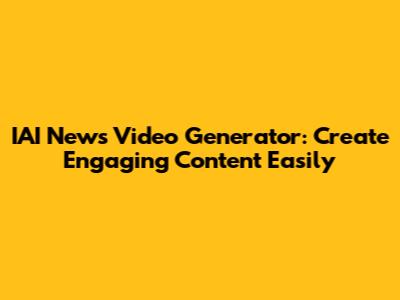 IAI News Video Generator: Create Engaging Content Easily