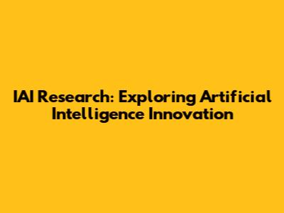 IAI Research: Exploring Artificial Intelligence Innovation