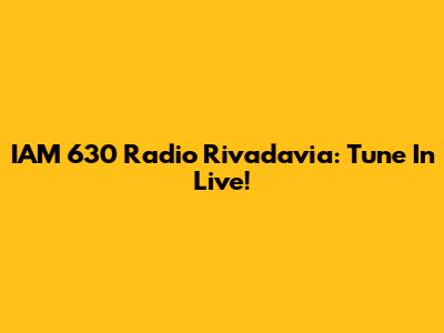 IAM 630 Radio Rivadavia: Tune In Live!