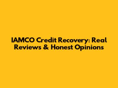 IAMCO Credit Recovery: Real Reviews & Honest Opinions