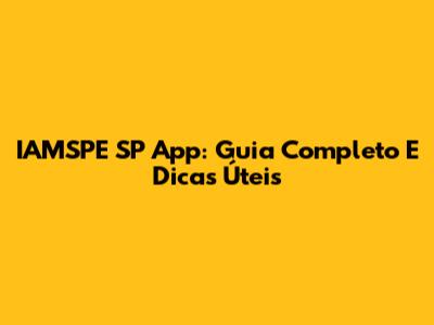 IAMSPE SP App: Guia Completo E Dicas Úteis