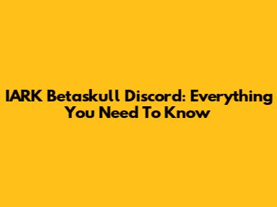 IARK Betaskull Discord: Everything You Need To Know