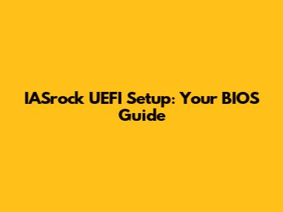 IASrock UEFI Setup: Your BIOS Guide