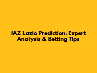 IAZ Lazio Prediction: Expert Analysis & Betting Tips