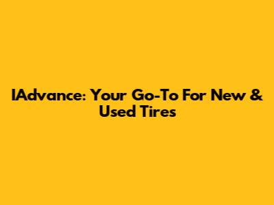 IAdvance: Your Go-To For New & Used Tires