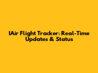 IAir Flight Tracker: Real-Time Updates & Status