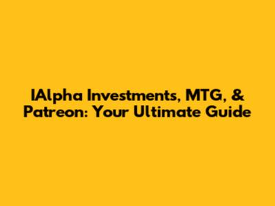 IAlpha Investments, MTG, & Patreon: Your Ultimate Guide