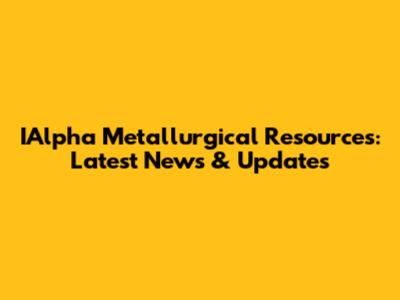 IAlpha Metallurgical Resources: Latest News & Updates
