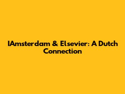 IAmsterdam & Elsevier: A Dutch Connection