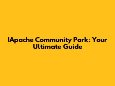 IApache Community Park: Your Ultimate Guide