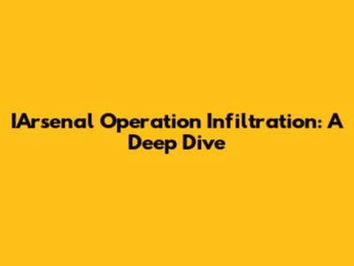 IArsenal Operation Infiltration: A Deep Dive