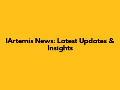IArtemis News: Latest Updates & Insights