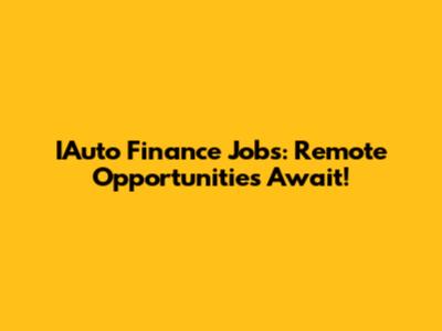 IAuto Finance Jobs: Remote Opportunities Await!