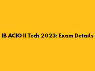 IB ACIO II Tech 2023: Exam Details