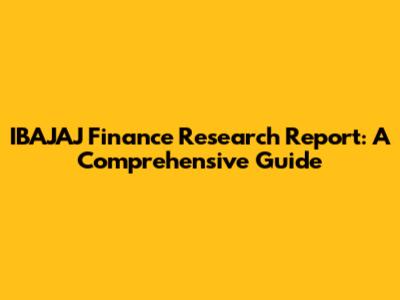 IBAJAJ Finance Research Report: A Comprehensive Guide