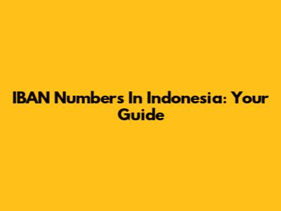 IBAN Numbers In Indonesia: Your Guide