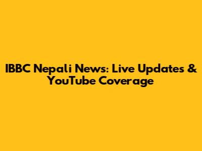 IBBC Nepali News: Live Updates & YouTube Coverage