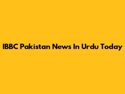 IBBC Pakistan News In Urdu Today