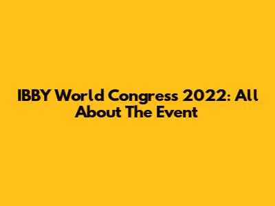 IBBY World Congress 2022: All About The Event